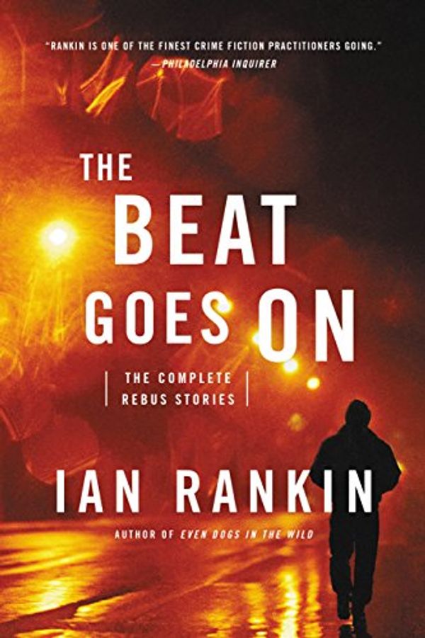 Cover Art for B00QQQL7YK, The Beat Goes On: The Complete Rebus Stories by Ian Rankin