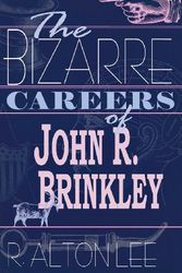 Cover Art for 9780813122328, The Bizarre Careers of John R.Brinkley by R. Alton Lee