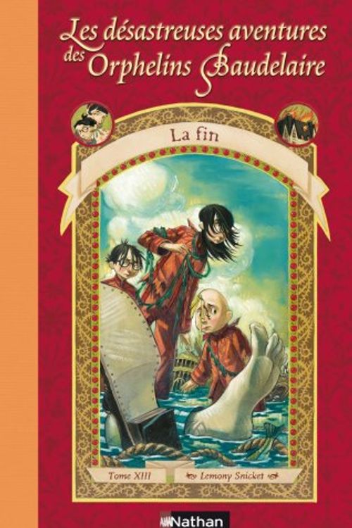 Cover Art for 9782092506806, Les Désastreuses Aventures des Orphelins Baudelaire, Tome 13 : La Fin by Lemony Snicket