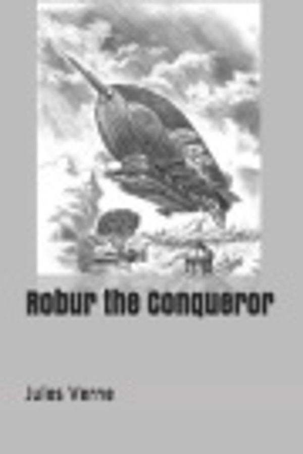 Cover Art for 9781091183780, Robur the Conqueror by Jules Verne