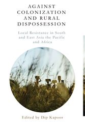 Cover Art for 9781783609437, Against Colonization and Rural DispossessionLocal Resistance in South & East Asia, the Paci... by Dip Kapoor