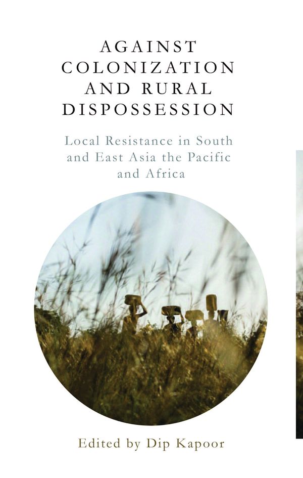 Cover Art for 9781783609437, Against Colonization and Rural DispossessionLocal Resistance in South & East Asia, the Paci... by Dip Kapoor