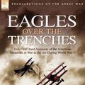 Cover Art for 9781846772689, Eagles Over the Trenches: Two First Hand Accounts of the American Escadrille at War in the Air During World War 1-Flying for France: With the Am by McConnell, James R., Perry, William B.