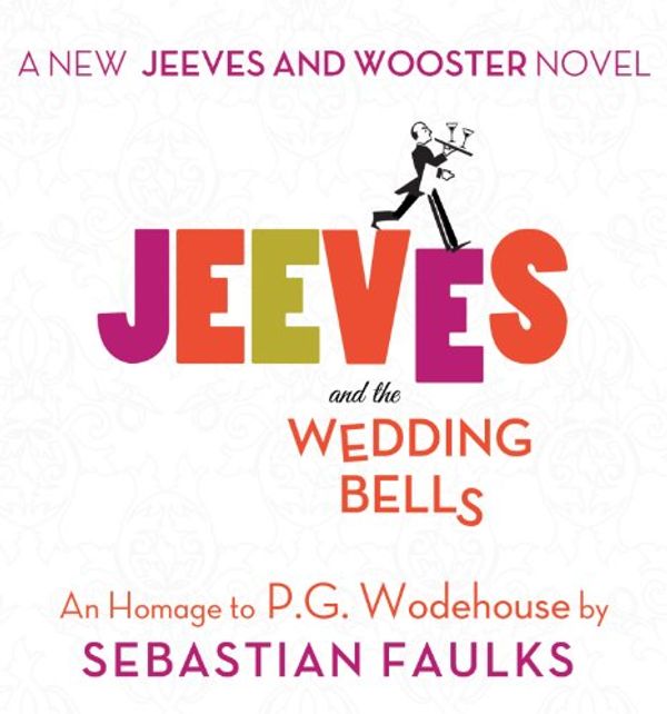 Cover Art for B00ELPUET2, Jeeves and the Wedding Bells by Sebastian Faulks