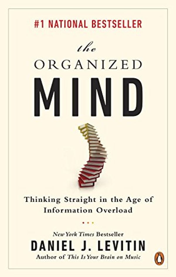 Cover Art for 9780143189442, The Organized Mind: Thinking Straight in the Age of Information Overload by 
