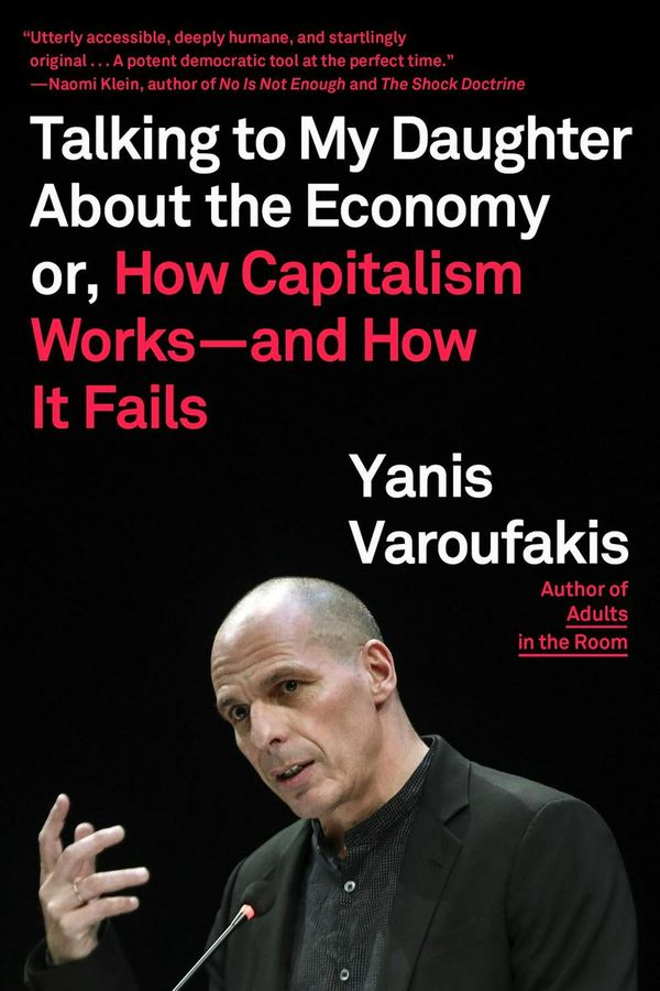Cover Art for 9780374538491, Talking to My Daughter about the Economy: Or, How Capitalism Works--And How It Fails by Yanis Varoufakis