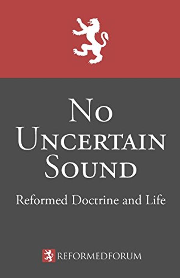 Cover Art for 9780998748702, No Uncertain Sound: Reformed Doctrine and Life by Camden M. Bucey, Lane G. Tipton, Jeffrey C. Waddington