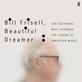 Cover Art for 9780571361670, BILL FRISELL, BEAUTIFUL DREAMER by Philip Watson