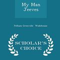 Cover Art for 9781296065959, My Man Jeeves - Scholar's Choice Edition by Pelham Grenville Wodehouse