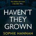 Cover Art for 9781444776188, Haven't They Grown by Sophie Hannah