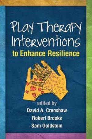 Cover Art for 9781462520466, Play Therapy Interventions to Enhance Resilience (Creative Arts and Play Therapy) by David A. Crenshaw