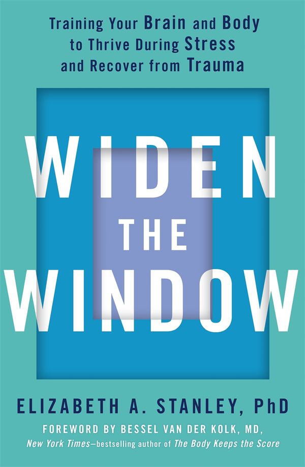 Cover Art for 9781529349801, Widen the Window: Training your brain and body to thrive during stress and recover from trauma by Elizabeth Stanley