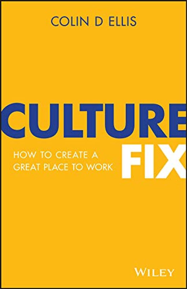 Cover Art for B07YCXW7CH, Culture Fix: How to Create a Great Place to Work by Colin D. Ellis