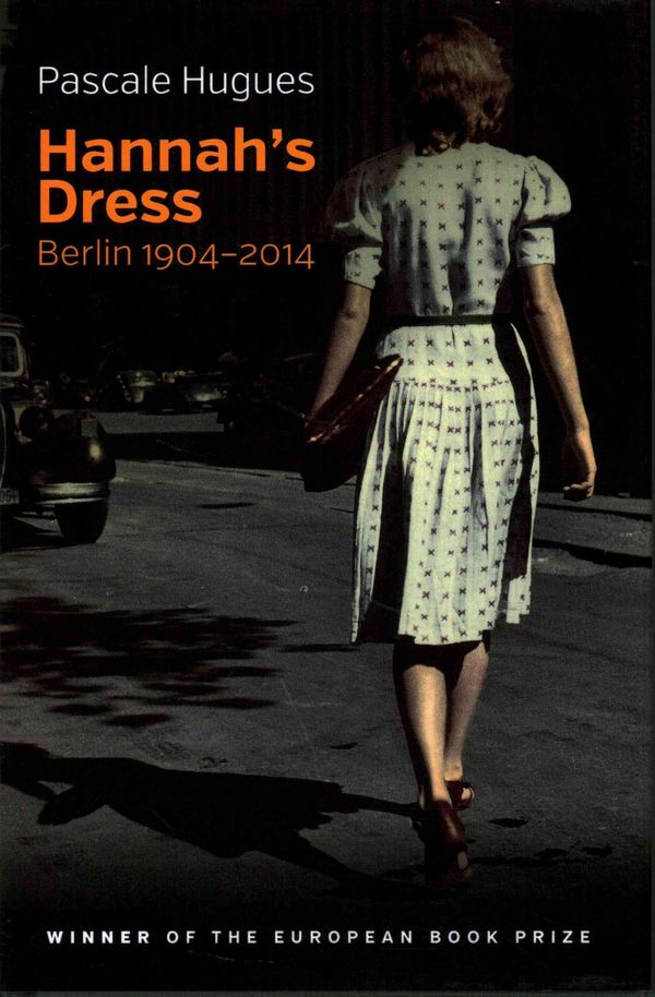 Cover Art for 9781509509812, Hannah's Dress - Berlin 1904-2014 by Pascale Hugues