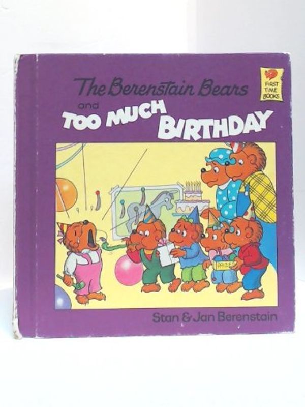 Cover Art for 9780394973326, The Berenstain Bears and Too Much Birthday by Stan Berenstain, Jan Berenstain