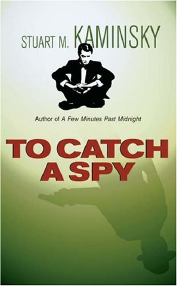 Cover Art for 9780752859378, To Catch a Spy by Stuart M. Kaminsky