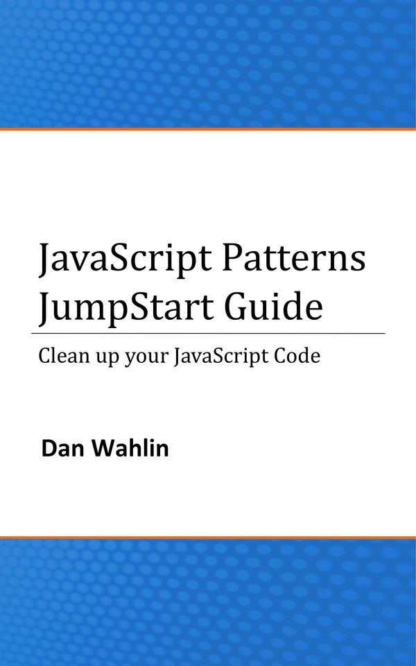 Cover Art for 9781301370443, JavaScript Patterns JumpStart Guide (Clean up your JavaScript Code) by Dan Wahlin