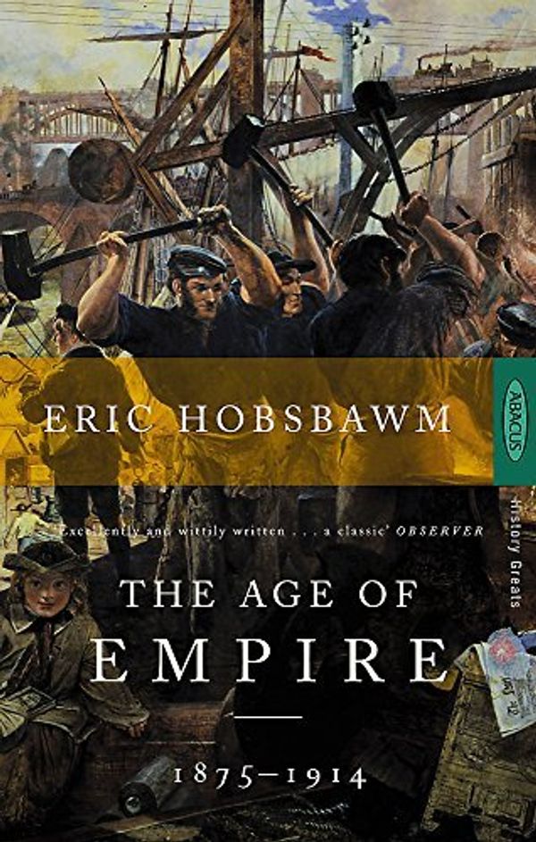 Cover Art for B017MYGQE0, The Age Of Empire: 1875-1914 (History Greats) by Eric Hobsbawm (1989-02-01) by X