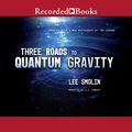Cover Art for B07HKSB3G8, Three Roads to Quantum Gravity by Lee Smolin
