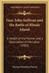 Cover Art for 9781168655981, Gen. John Sullivan and the Battle of Rhode Island: A Sketch of the Former and a Description of the Latter (1902) by Thomas Hamilton Murray