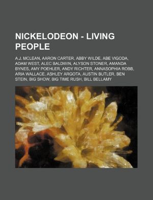 Cover Art for 9781234735005, Nickelodeon - Living people: A.J. McLean, Aaron Carter, Abby Wilde, Abe Vigoda, Adam West, Alec Baldwin, Alyson Stoner, Amanda Bynes, Amy Poehler, And by Source: Wikia