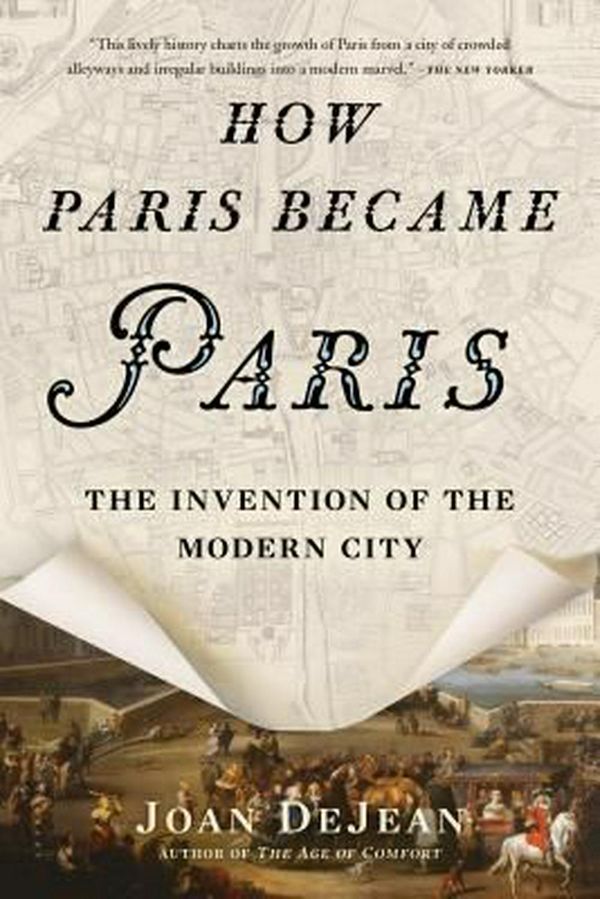 Cover Art for 9781620407684, How Paris Became Paris: The Invention of the Modern City by Joan DeJean