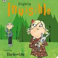Cover Art for 9781408326114, Charlie and Lola: Slightly Invisible by Lauren Child