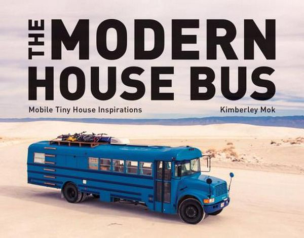 Cover Art for 9781682682494, The Modern House Bus Mobile Tiny House Inspirations by Kimberley Mok