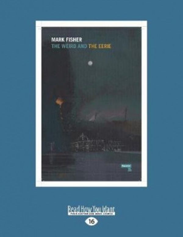 Cover Art for 9781525245985, The Weird and the Eerie by Mark Fisher