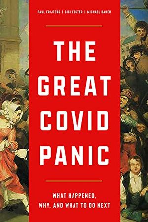 Cover Art for B09FT8KXBW, The Great Covid Panic: What Happened, Why, and What To Do Next by Gigi Foster, Paul Frijters, Michael Baker