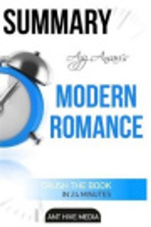 Cover Art for 9781530922598, Aziz Ansari's Modern Romance Summary by Ant Hive Media
