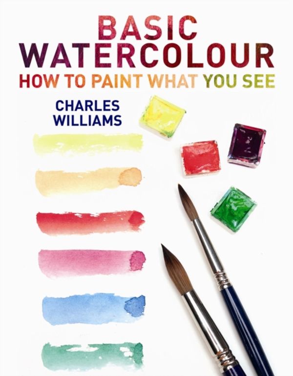 Cover Art for 9780719807411, Basic Watercolour: How to Paint What You See by Charles Williams