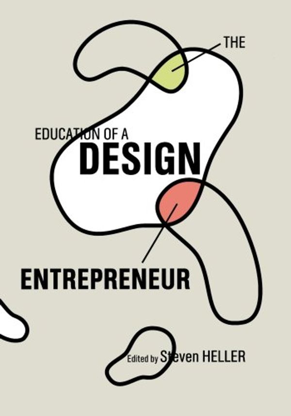 Cover Art for 9781581152210, The Education of a Design Entrepreneur by Steven Heller