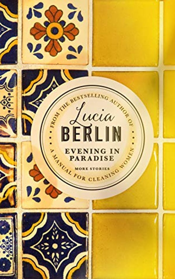 Cover Art for B07J1WDWG6, Evening in Paradise: More Stories by Lucia Berlin