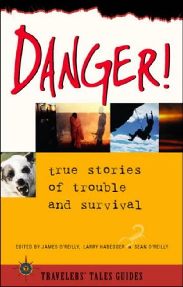 Cover Art for 0636920211327, Danger!: True Stories of Trouble and Survival (Travelers' Tales Guides) by 