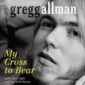 Cover Art for 9780062116192, My Cross to Bear by Gregg Allman, Will Patton
