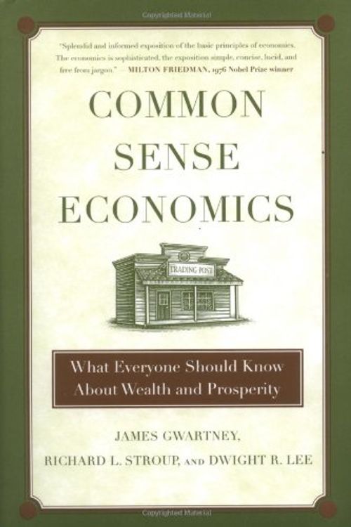 Cover Art for 9780312338183, Common Sense Economics: What Everyone Should Know About Wealth and Prosperity by James D. Gwartney, Richard L. Stroup, Dwight R. Lee