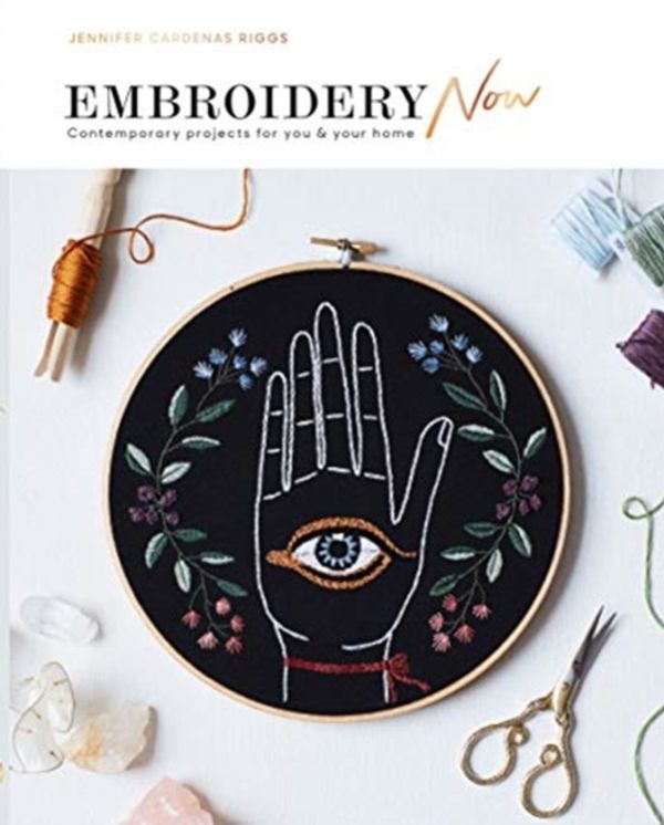 Cover Art for 9781784882532, Embroidery Now: Contemporary projects for you and your home by Jennifer Cardenas Riggs