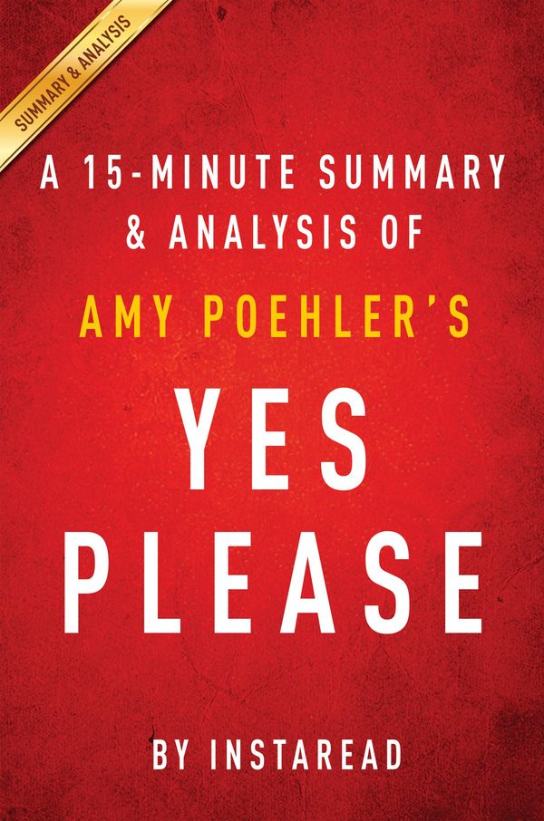 Cover Art for 1230000296631, Yes Please by Amy Poehler - A 15-minute Summary & Analysis by Instaread