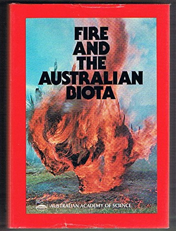 Cover Art for 9780858470576, Fire and the Australian biota by Gill, A. M.; Groves, R. H.; Noble, I. R. (Editors)