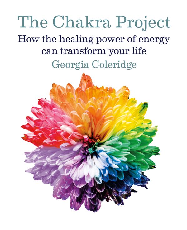 Cover Art for 9781912023233, The Chakra Project: How the healing power of energy can transform your life by Georgia Coleridge