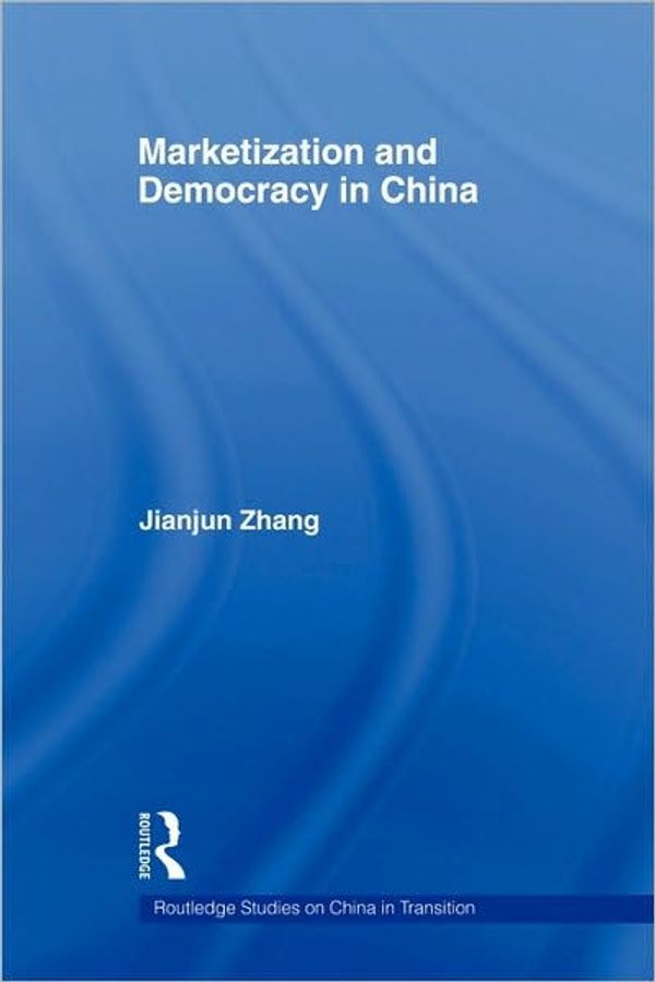 Cover Art for 9780415574280, Marketization and Democracy in China by Jianjun Zhang