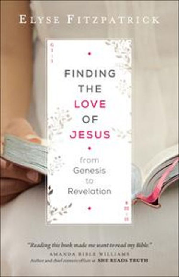 Cover Art for 9781493413461, Finding the Love of Jesus from Genesis to Revelation by Elyse Fitzpatrick