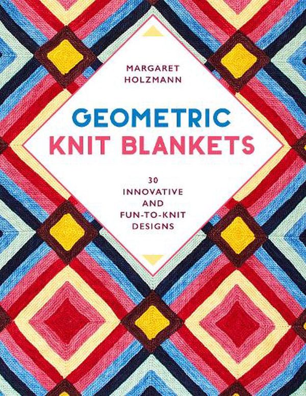 Cover Art for 9780811738682, Geometric Knit Blankets: 30 Innovative and Fun-to-Knit Designs by Margaret Holzmann