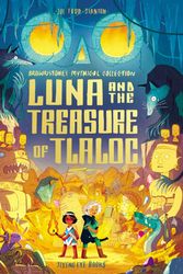 Cover Art for 9781838740801, Luna and the Treasure of Tlaloc (Brownstone's Mythical Collection) by Todd-Stanton, Joe