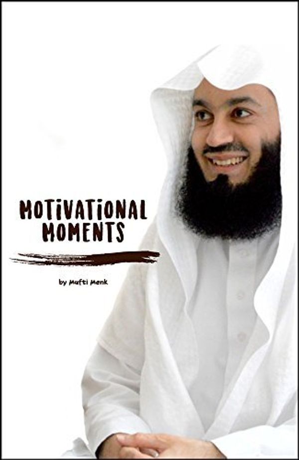 Cover Art for 9789811126475, Motivational Moments by Mufti Menk by Mufti Menk