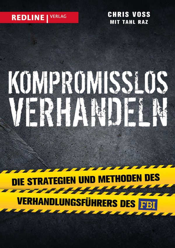 Cover Art for 9783864149337, Kompromisslos verhandeln: Die Strategien und Methoden des Verhandlungsführers des FBI by Chris Voss, Tahl Raz
