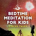 Cover Art for 9781801152907, Bedtime Meditation for Kids: Circus Tales. Collection of Stories to Help Children Fall Asleep and Feel Calm. Let your Kids Live Amazing Adventures in the Circus World along with New Talented Friends. by Lara Collins