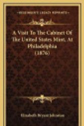 Cover Art for 9781169019775, A Visit to the Cabinet of the United States Mint, at Philadelphia (1876) by Elizabeth Bryant Johnston