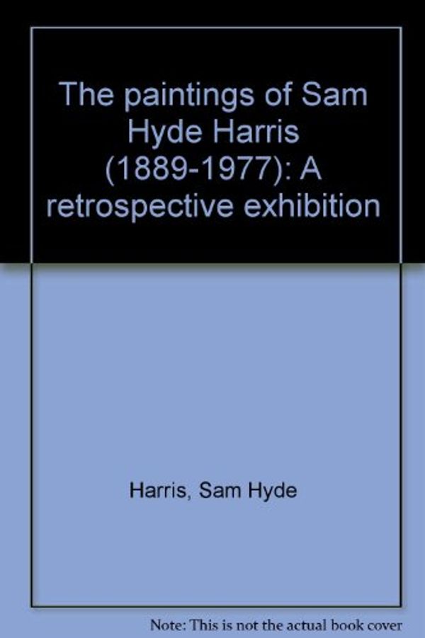 Cover Art for 9780822780366, The paintings of Sam Hyde Harris (1889-1977): A retrospective exhibition by Sam Hyde Harris